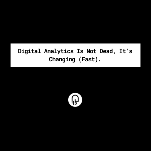 Digital_Analytics_Is_Not_Dead_It's_Changing_Fast